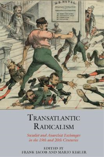Transatlantic Radicalism: Socialist and Anarchist Exchanges in the 19th and 20th Centuries: 16 (Studies in Labour History