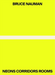 Bruce Nauman: Neons Corridors Rooms