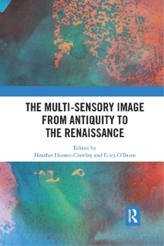 The Multi-Sensory Image from Antiquity to the Renaissance