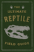 The Ultimate Reptile Field Guide