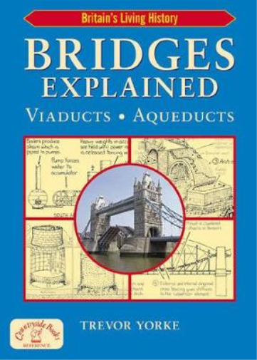 Bridges Explained: The Surprising History of Britain's Finest Bridges, How They Work & the People Who Made Them (Including Viaducts & Aqueducts) (Britain's Architectural History