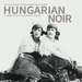 Hungarian Noir: A Tribute to the Gloomy Sunday