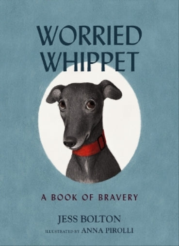 Worried Whippet: A Book of Bravery (For Adults and Kids Struggling with Anxiety