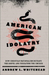 American Idolatry – How Christian Nationalism Betrays the Gospel and Threatens the Church