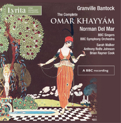 Granville Bantock: The Complete Omar Khayyam