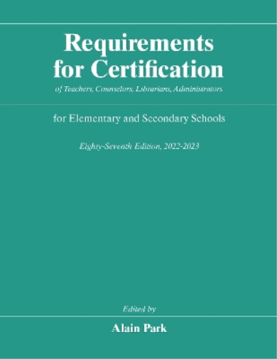 Requirements for Certification of Teachers, Counselors, Librarians, Administrators for Elementary and Secondary Schools, Eighty-Seventh Edition, 2022-2023