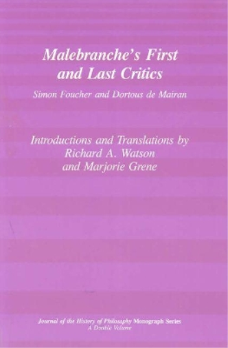 Malebranche`s First and Last Critics – Simon Foucher and Dortius de Mairan