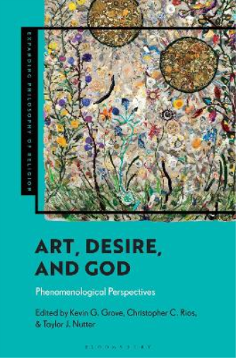 Art, Desire and God: Phenomenological Perspectives (Expanding Philosophy of Religion