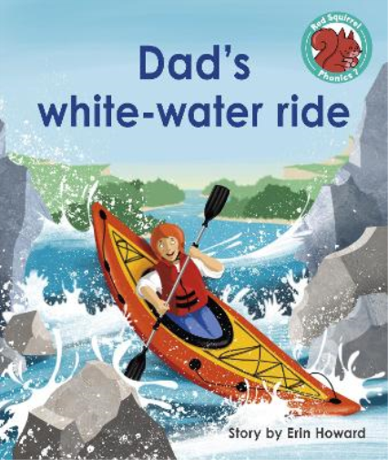 Dad's white-water ride (Red Squirrel Phonics Level 7 Set 2a