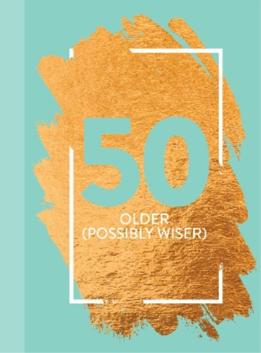50: Older (Possibly Wiser)