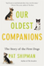 Our Oldest Companions