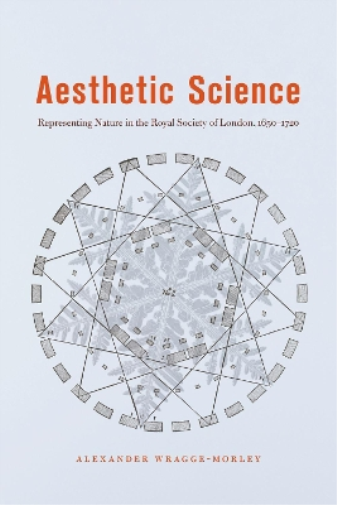 Aesthetic Science – Representing Nature in the Royal Society of London, 1650–1720