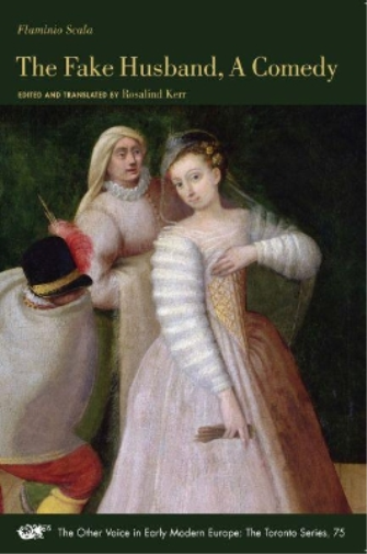 The Fake Husband, A Comedy: Volume 75 (The Other Voice in Early Modern Europe: The Toronto Series