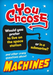 You Choose: Machines