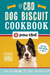 The CBD Dog Biscuit Cookbook