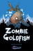 Zombie Goldfish