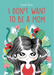 I Don’t Want to Be a Mom