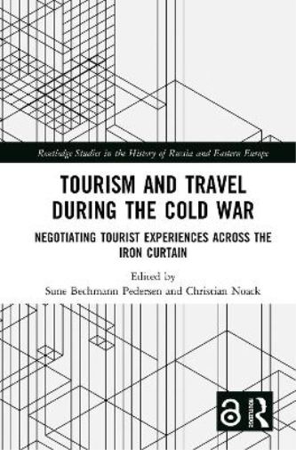 Tourism and Travel during the Cold War: Negotiating Tourist Experiences across the Iron Curtain (Routledge Studies in the History of Russia and Eastern Europe