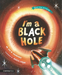 I'm a Black Hole (Meet the Universe