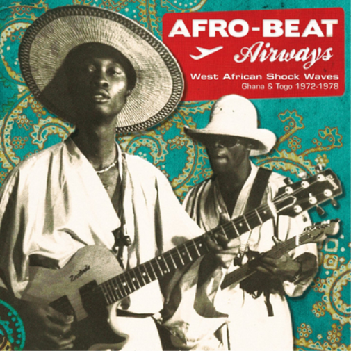 Afro Beat Airways: West African Shock Waves Ghana & Togo 1972-1978