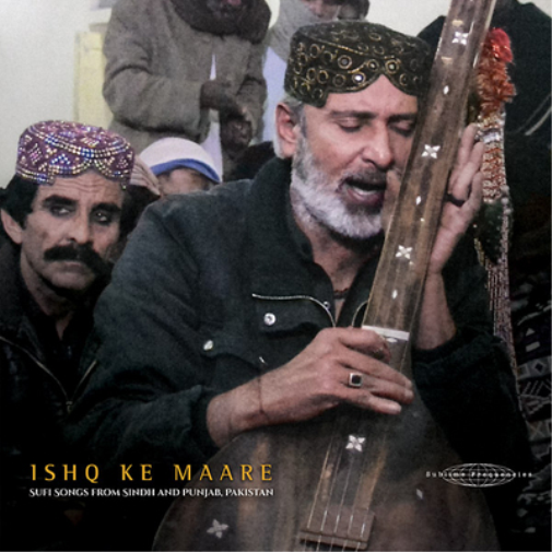 Ishq Ke Maare: Sufi Songs from Sindh and Punjab, Pakistan