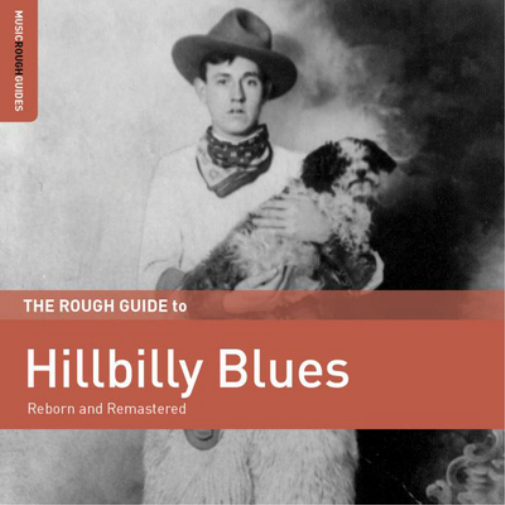 The Rough Guide to Hillbilly Blues: Reborn and Remastered