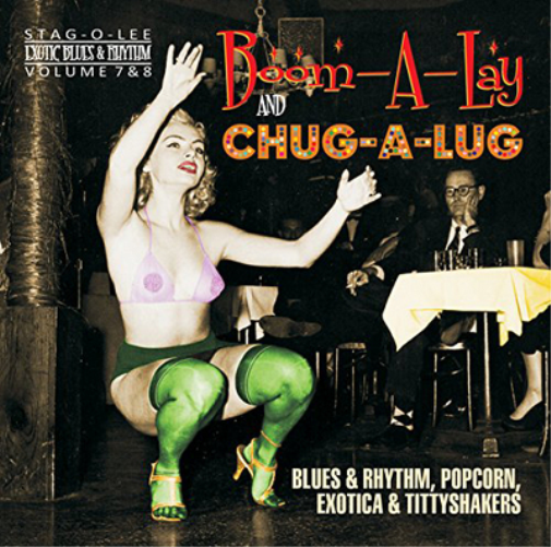 Boom-a-Lay and Chug-a-Lug: Blues & Rhythm, Popcorn, Exotica & Tittyshakers