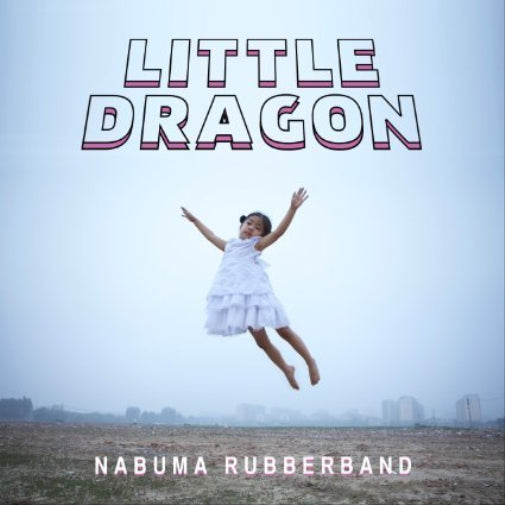 LITTLE DRAGON - NABUMA RUBBERBAND