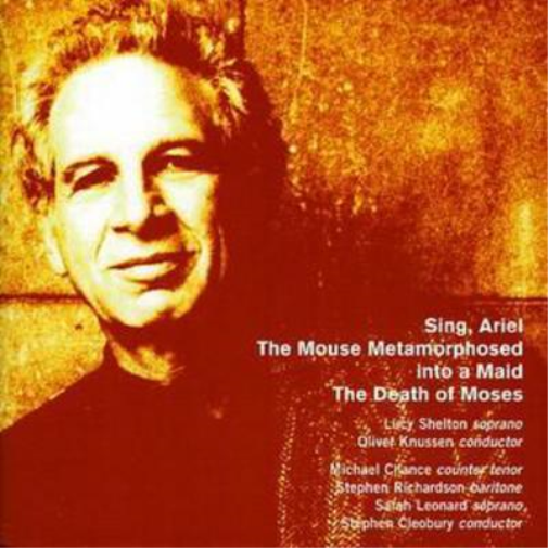 Sing, Ariel, the Death of Moses (Knussen, Cleobury)