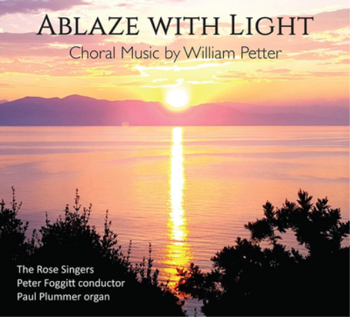 Ablaze With Light: Choral Music By William Petter