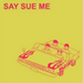 Say Sue Me