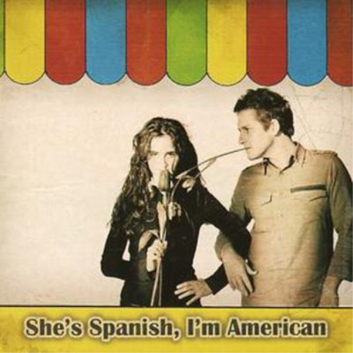 She's Spanish, I'm American
