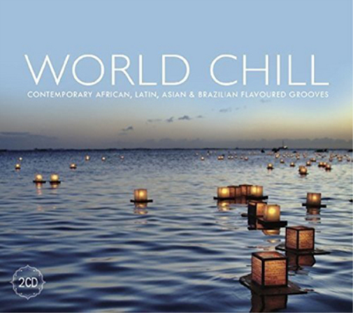 World Chill: Contemporary African, Latin, Asian & Brazilian Flavoured Grooves