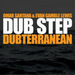 Dub Step Dubterranean