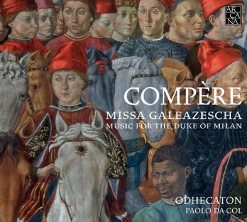 Compère: Missa Galeazescha: Music for the Duke of Milan