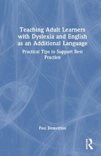 Teaching Adult Learners with Dyslexia and English as an Additional Language
