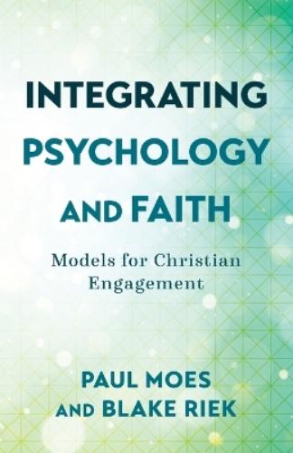 Integrating Psychology and Faith – Models for Christian Engagement