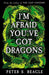 I'm Afraid You've Got Dragons