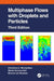 Multiphase Flows with Droplets and Particles, Third Edition