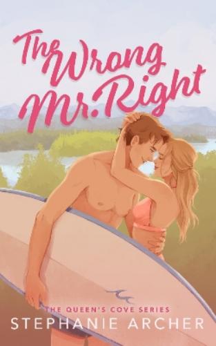 The Wrong Mr Right: A Spicy Small Town Friends to Lovers Romance (The Queen's Cove Series Book 2