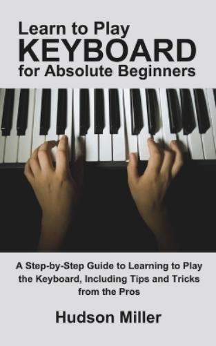 Learn to Play Keyboard for Absolute Beginners