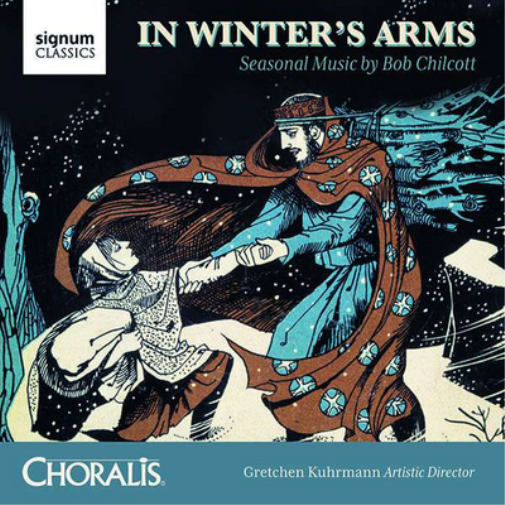 Choralis: In Winter's Arms: Seasonal Music By Bob Chilcott