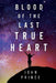 Blood of The Last True Heart