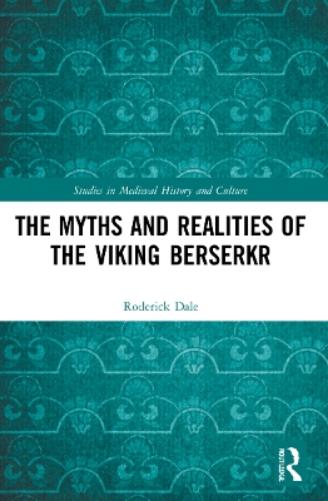The Myths and Realities of the Viking Berserkr