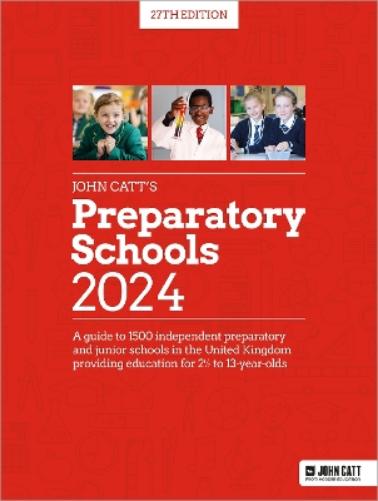 John Catt's Preparatory Schools 2024: A guide to 1,300 prep and junior schools in the UK