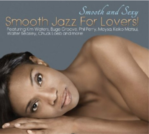 Smooth and Sexy: Smooth Jazz for Lovers!
