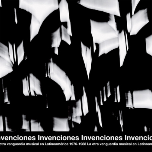 Invenciones: La Otra Vanguardia Musical En Latinoa
