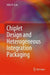 Chiplet Design and Heterogeneous Integration Packaging