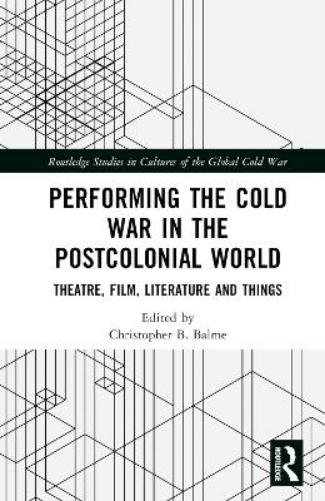 Performing the Cold War in the Postcolonial World