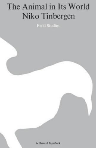 The Animal in Its World (Explorations of an Ethologist, 1932-1972)